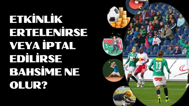 Etkinlik Ertelenirse Veya İptal Edilirse Bahsime Ne Olur