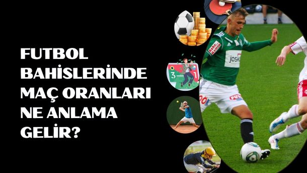 Futbol Bahislerinde Maç Oranları Ne Anlama Gelir